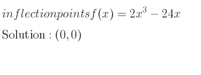 The inflection points of f(x)=2x^3-24x are (0,0)